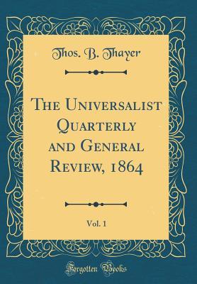 Full Download The Universalist Quarterly and General Review, 1864, Vol. 1 (Classic Reprint) - Thos B Thayer file in ePub