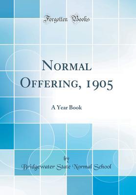 Read Online Normal Offering, 1905: A Year Book (Classic Reprint) - Bridgewater State Normal School | PDF