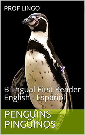 Read Online Penguins Pingüinos: Bilingual First Reader English - Español - Prof Lingo | ePub