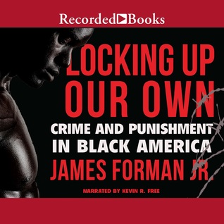 Download Locking Up Our Own: Crime and Punishment in Black America - James Forman Jr. | PDF