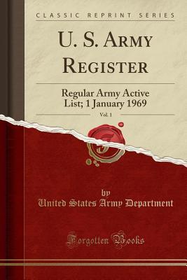 Read Online U. S. Army Register, Vol. 1: Regular Army Active List; 1 January 1969 (Classic Reprint) - U.S. Department of the Army file in ePub