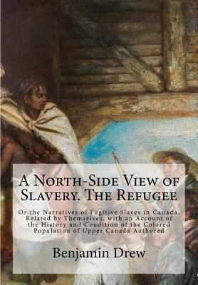 Download A North-Side View of Slavery. the Refugee: Or the Narratives of Fugitive Slaves in Canada. Related by Themselves, with an Account of the History and Condition of the Colored Population of Upper Canada Authored - Benjamin Drew | ePub