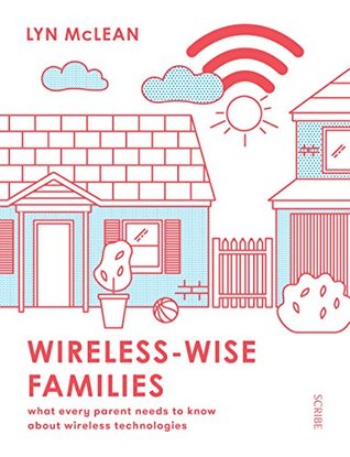 Full Download Wireless-Wise Families: what every parent needs to know about wireless technologies - Lyn McLean | PDF