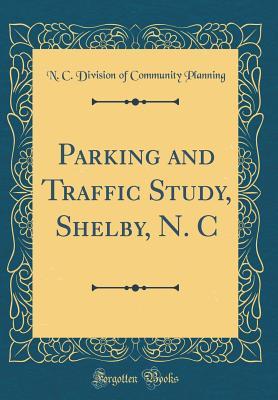 Full Download Parking and Traffic Study, Shelby, N. C (Classic Reprint) - N C Division of Community Planning file in ePub