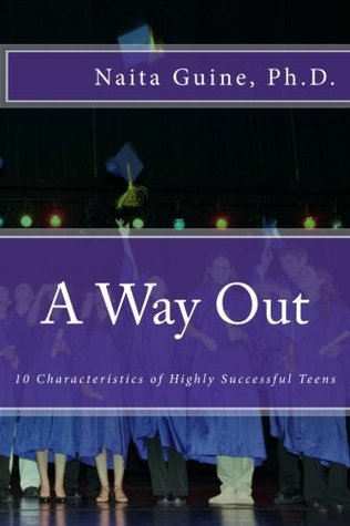 Read A Way Out: 10 Characteristics of Highly Successful Teens - Naita Guine | ePub