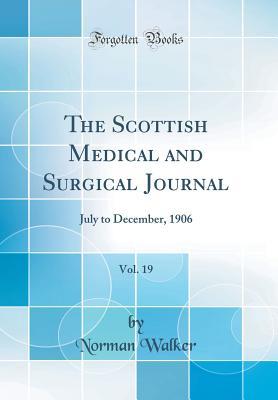 Read The Scottish Medical and Surgical Journal, Vol. 19: July to December, 1906 (Classic Reprint) - Norman Walker | PDF