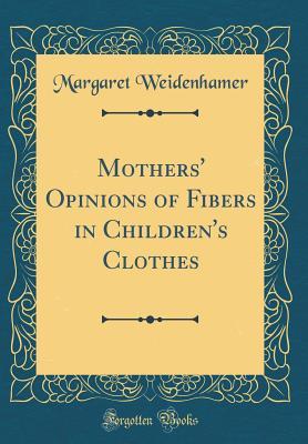 Read Mothers' Opinions of Fibers in Children's Clothes (Classic Reprint) - Margaret Weidenhamer file in ePub