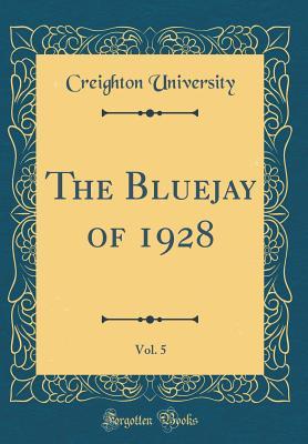 Read The Bluejay of 1928, Vol. 5 (Classic Reprint) - Creighton University file in PDF