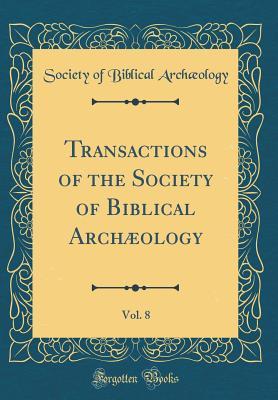 Full Download Transactions of the Society of Biblical Arch�ology, Vol. 8 (Classic Reprint) - Society of Biblical Archaeology | ePub