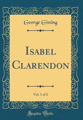 Download Isabel Clarendon, Vol. 1 of 2 (Classic Reprint) - George Gissing file in ePub