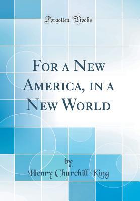 Full Download For a New America, in a New World (Classic Reprint) - Henry Churchill King file in PDF