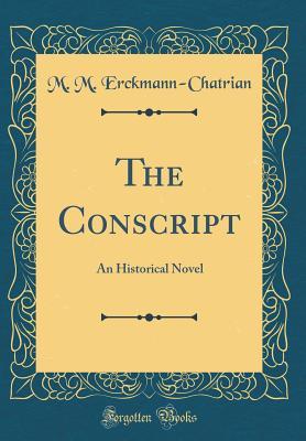 Read The Conscript: An Historical Novel (Classic Reprint) - M.M. Erckmann-Chatrian file in PDF