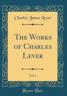 Download The Works of Charles Lever, Vol. 6 (Classic Reprint) - Charles Lever file in PDF