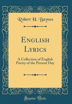 Full Download English Lyrics: A Collection of English Poetry of the Present Day (Classic Reprint) - Robert H Baynes file in ePub