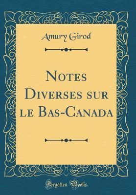 Full Download Notes Diverses Sur Le Bas-Canada (Classic Reprint) - Amury Girod file in PDF