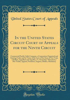 Full Download In the United States Circuit Court of Appeals for the Ninth Circuit: Commercial Pacific Cable Company, a Corporation Organized and Existing Under and by Virtue of the Laws of the State of New York, Libellant, Appellant and Appellee, vs. Steamship manch - United States Court of Appeals | ePub