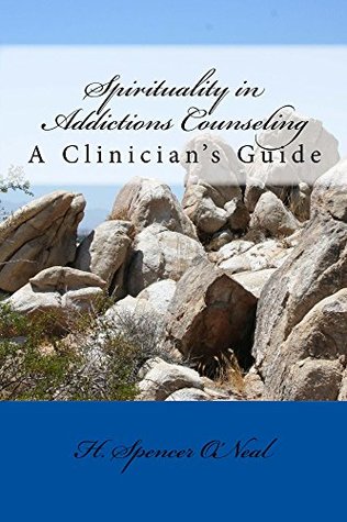 Read Spirituality in Addictions Counseling: A Clinician's Guide - H Spencer O'Neal | PDF