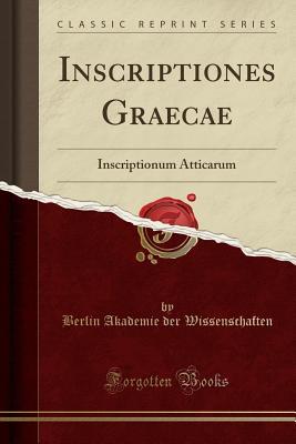 Read Inscriptiones Graecae: Inscriptionum Atticarum (Classic Reprint) - Berlin Akademie Der Wissenschaften | PDF