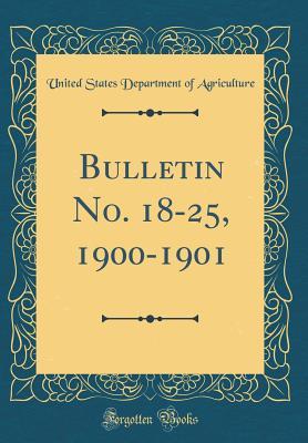 Read Online Bulletin No. 18-25, 1900-1901 (Classic Reprint) - U.S. Department of Agriculture | PDF