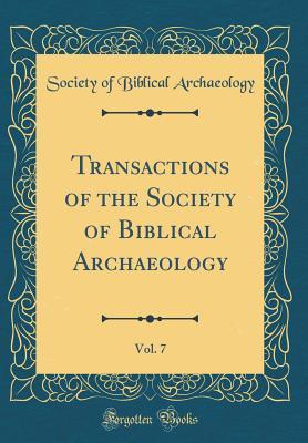 Read Online Transactions of the Society of Biblical Archaeology, Vol. 7 (Classic Reprint) - Society of Biblical Archaeology | ePub