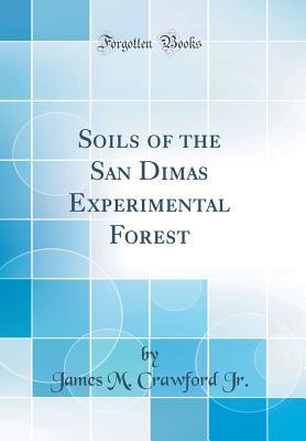 Download Soils of the San Dimas Experimental Forest (Classic Reprint) - James M. Crawford Jr. | PDF