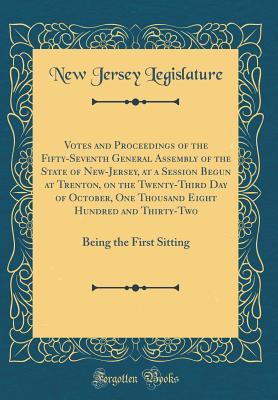 Read Online Votes and Proceedings of the Fifty-Seventh General Assembly of the State of New-Jersey, at a Session Begun at Trenton, on the Twenty-Third Day of October, One Thousand Eight Hundred and Thirty-Two: Being the First Sitting (Classic Reprint) - New Jersey Legislature | PDF