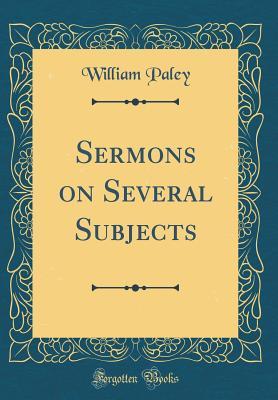 Read Online Sermons on Several Subjects (Classic Reprint) - William Paley | PDF