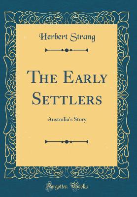 Read Online The Early Settlers: Australia's Story (Classic Reprint) - Herbert Strang | PDF