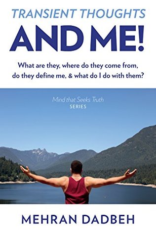Full Download TRANSIENT THOUGHTS AND ME: What Are They, Where Do They Come From, Do They Define Me, & What Do I Do with Them? - MEHRAN DADBEH | ePub