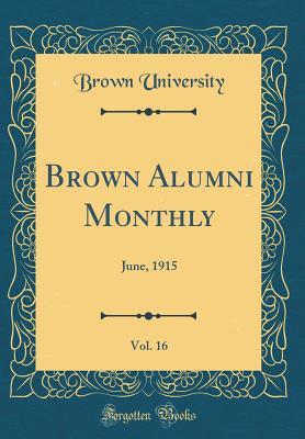 Read Brown Alumni Monthly, Vol. 16: June, 1915 (Classic Reprint) - Brown University | ePub