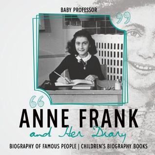 Full Download Anne Frank and Her Diary - Biography of Famous People Children's Biography Books - Baby Professor | ePub