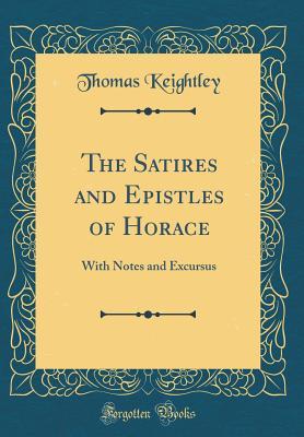 Download The Satires and Epistles of Horace: With Notes and Excursus (Classic Reprint) - Thomas Keightley file in ePub