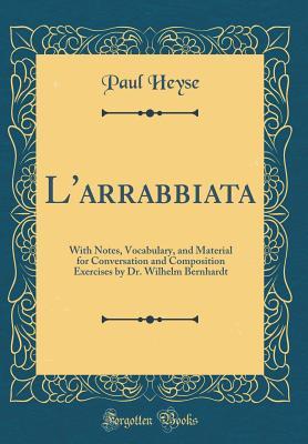Read L'Arrabbiata: With Notes, Vocabulary, and Material for Conversation and Composition Exercises by Dr. Wilhelm Bernhardt (Classic Reprint) - Paul Heyse file in ePub