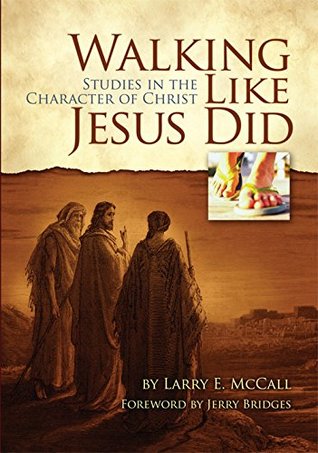 Read Walking Like Jesus Did: Studies in the Character of Christ - Larry E. McCall file in ePub