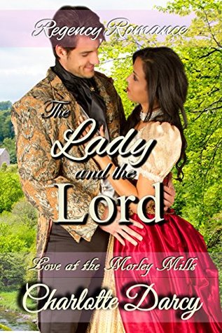 Full Download Regency Romance: The Lady and the Lord (Love at Morley Mills Book 2) - Charlotte Darcy | ePub