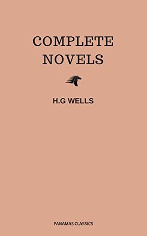 Full Download The Complete Novels of H. G. Wells (Over 55 Works: The Time Machine, The Island of Doctor Moreau, The Invisible Man, The War of the Worlds, The History  Polly, The War in the Air and many more!) - H.G. Wells | PDF