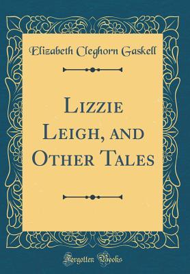 Download Lizzie Leigh, and Other Tales (Classic Reprint) - Elizabeth Gaskell file in ePub