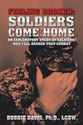 Read Feeling Broken: Soldiers Come Home: An Exploratory Study of Soldiers Who Feel Broken Post Combat - Bobbie Davis file in PDF