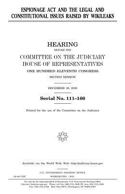 Read Online Espionage ACT and the Legal Constitutional Issues Raised by Wikileaks - U.S. Congress | PDF