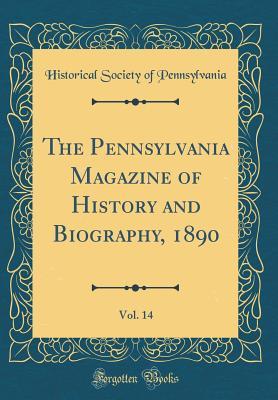 Full Download The Pennsylvania Magazine of History and Biography, 1890, Vol. 14 (Classic Reprint) - Historical Society of Pennsylvania file in ePub