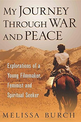 Full Download My Journey Through War and Peace: Explorations of a Young Filmmaker, Feminist and Spiritual Seeker (The Heroine's Journey Series) - Melissa Burch | PDF
