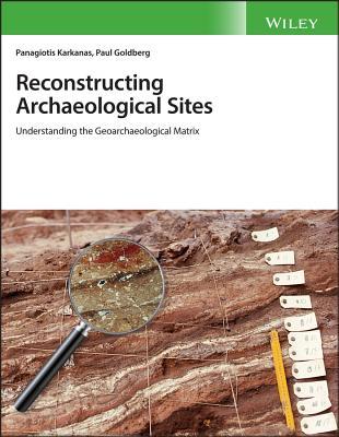 Read Reconstructing Archaeological Sites: Understanding the Geoarchaeological Matrix - Panagiotis Karkanas | PDF