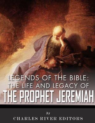 Full Download Legends of the Bible: The Life and Legacy of the Prophet Jeremiah - Charles River Editors | ePub