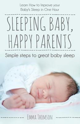 Read Online Sleeping Baby, Happy Parents: Simple Steps to Great Baby Sleep - Emma Thomson file in PDF