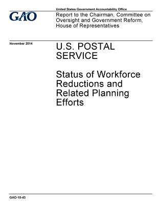 Full Download U.S. Postal Service: Status of Workforce Reductions and Related Planning Efforts - U.S. Government Accountability Office | ePub