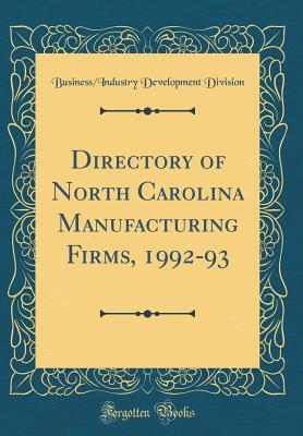 Download Directory of North Carolina Manufacturing Firms, 1992-93 (Classic Reprint) - Business/Industry Development Division file in PDF