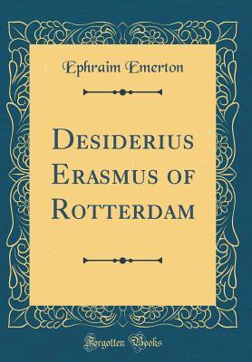 Full Download Desiderius Erasmus of Rotterdam (Classic Reprint) - Ephraim Emerton file in ePub