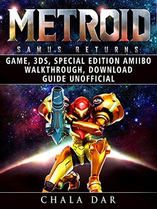 Full Download Metroid Samus Returns Game, 3ds, Special Edition, Amiibo, Walkthrough, Download Guide Unofficial - Chala Dar file in ePub