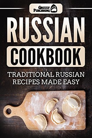 Read Russian Cookbook: Traditional Russian Recipes Made Easy - Grizzly Publishing file in ePub