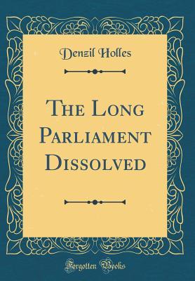 Full Download The Long Parliament Dissolved (Classic Reprint) - Denzil Holles file in ePub